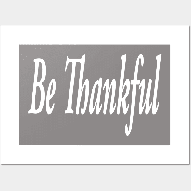 Be Thankful Wall Art by marktwain7